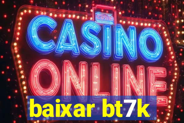 baixar bt7k