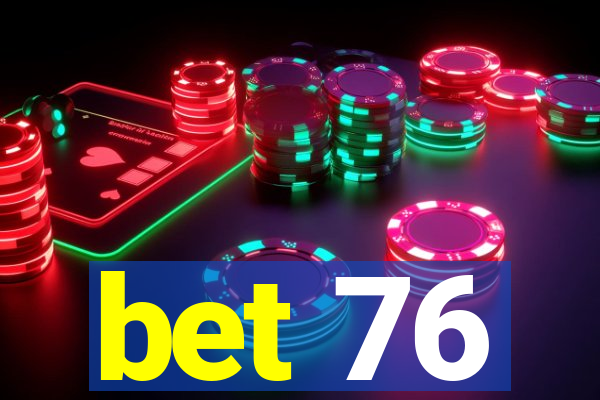 bet 76