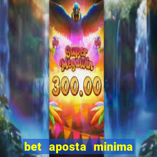 bet aposta minima 1 real