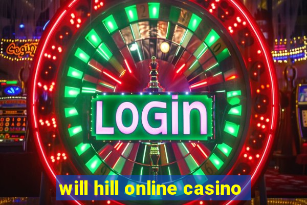 will hill online casino