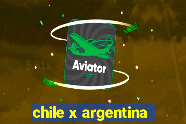 chile x argentina