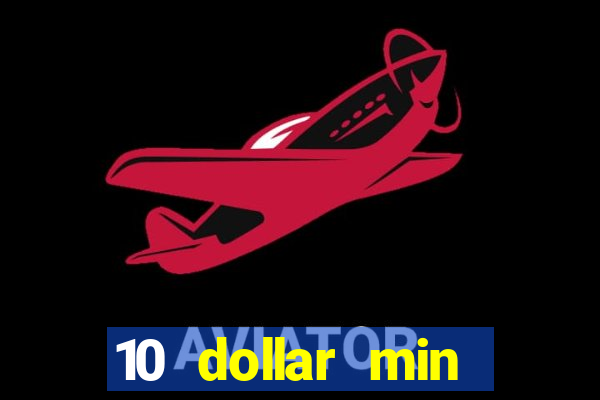 10 dollar min deposit casino