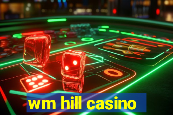 wm hill casino