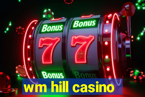 wm hill casino