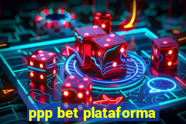 ppp bet plataforma