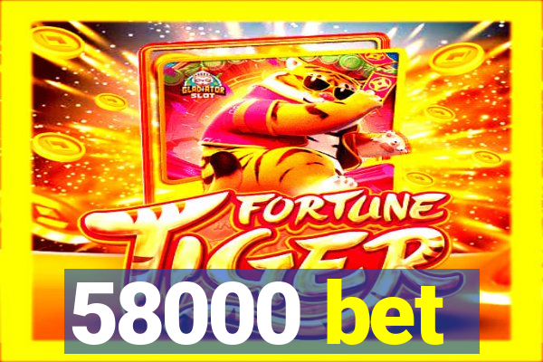 58000 bet