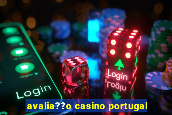 avalia??o casino portugal