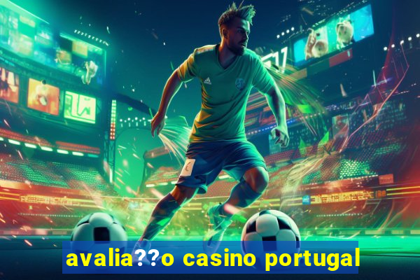 avalia??o casino portugal