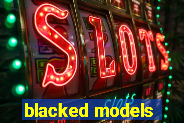 blacked models