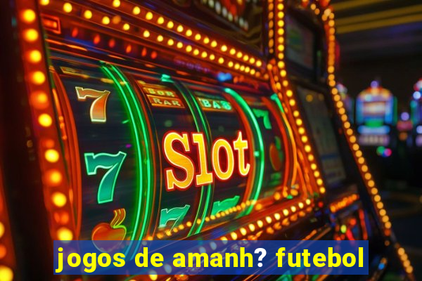 jogos de amanh? futebol