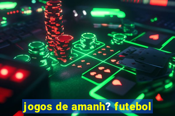 jogos de amanh? futebol