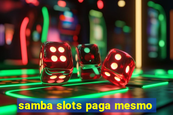 samba slots paga mesmo