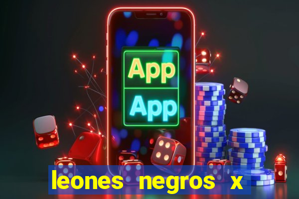 leones negros x mineros zacatecas