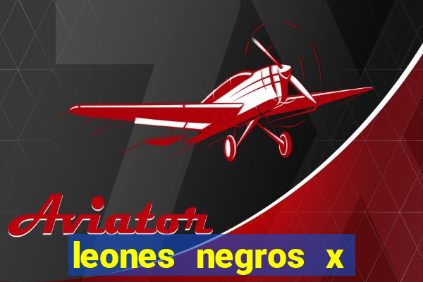 leones negros x mineros zacatecas