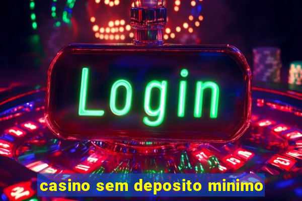 casino sem deposito minimo