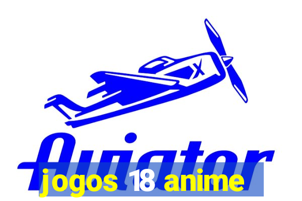 jogos 18 anime