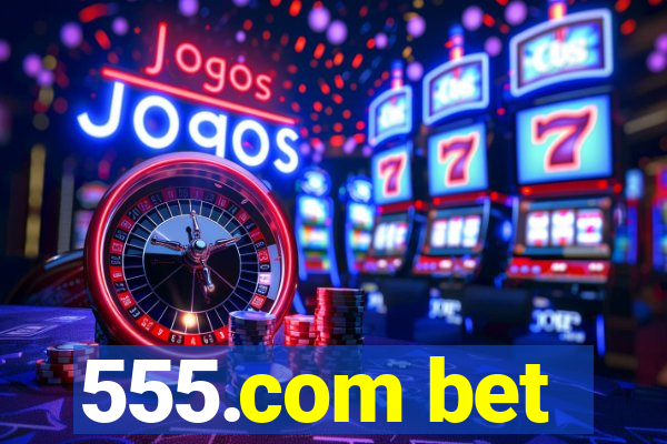 555.com bet