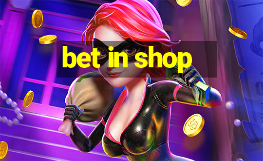 bet in shop