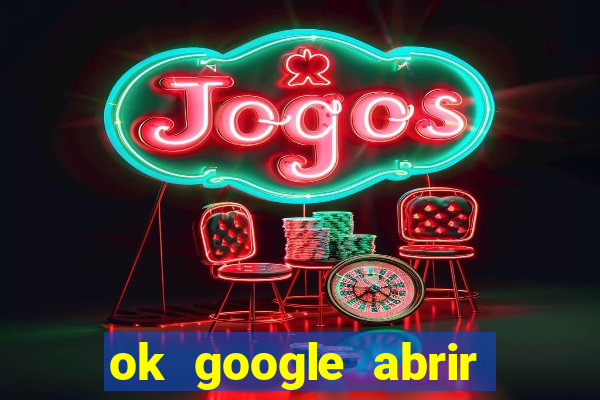 ok google abrir jogo de c****