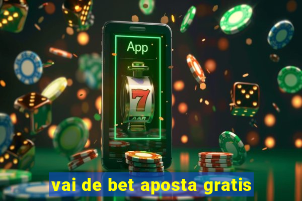 vai de bet aposta gratis