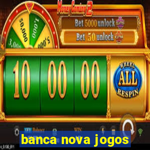 banca nova jogos