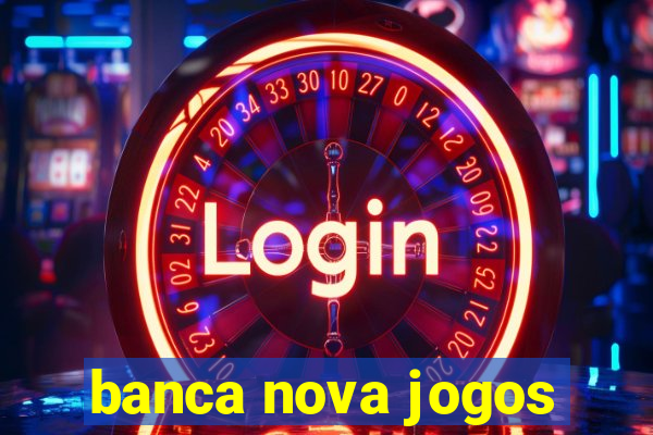 banca nova jogos