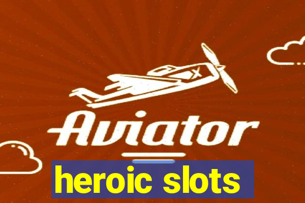 heroic slots