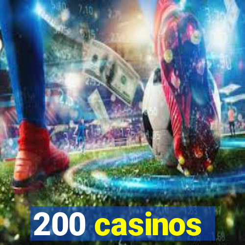 200 casinos