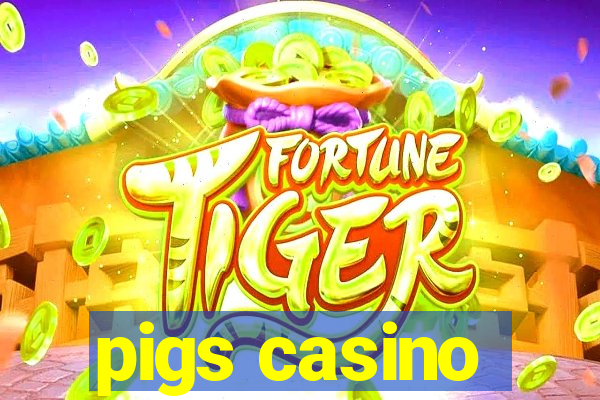 pigs casino