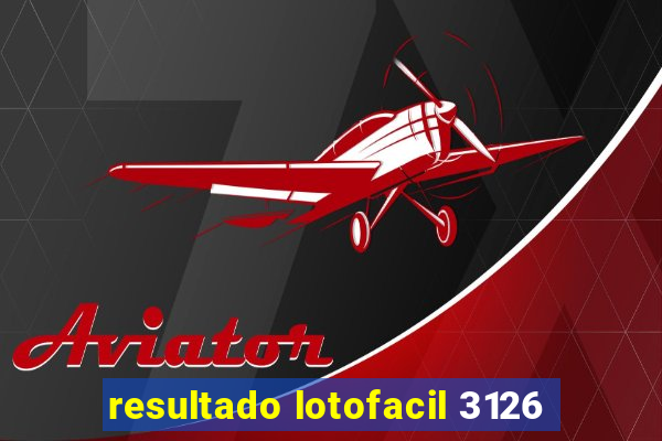 resultado lotofacil 3126