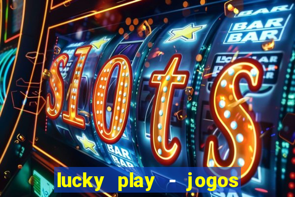 lucky play - jogos de slots