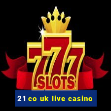 21 co uk live casino