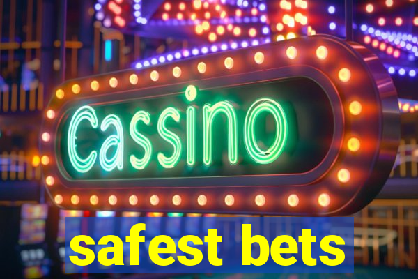 safest bets