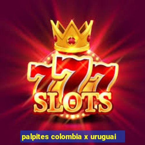 palpites colombia x uruguai