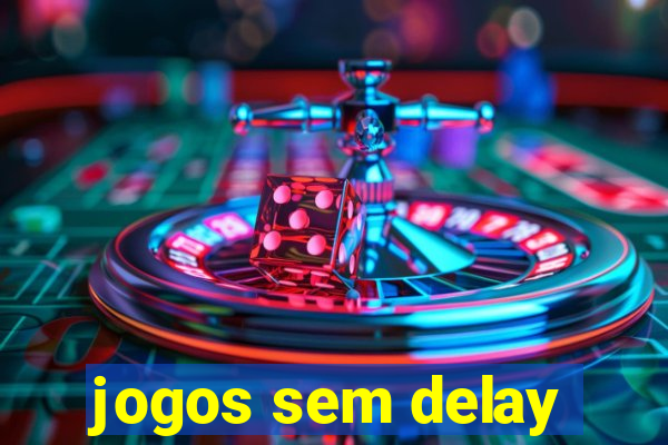 jogos sem delay