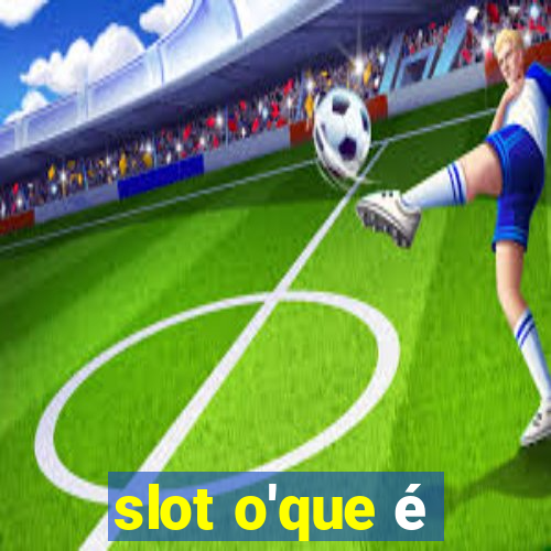 slot o'que é