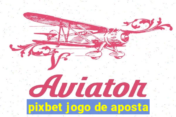 pixbet jogo de aposta