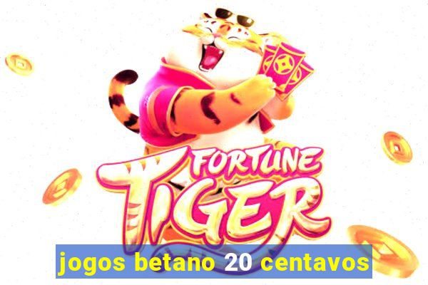 jogos betano 20 centavos