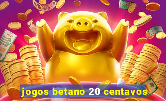 jogos betano 20 centavos