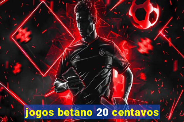 jogos betano 20 centavos