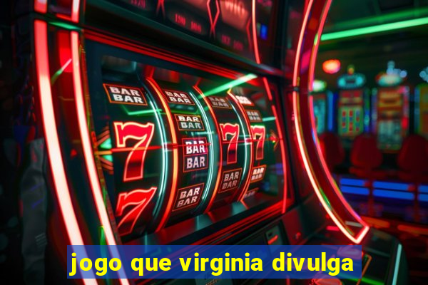 jogo que virginia divulga