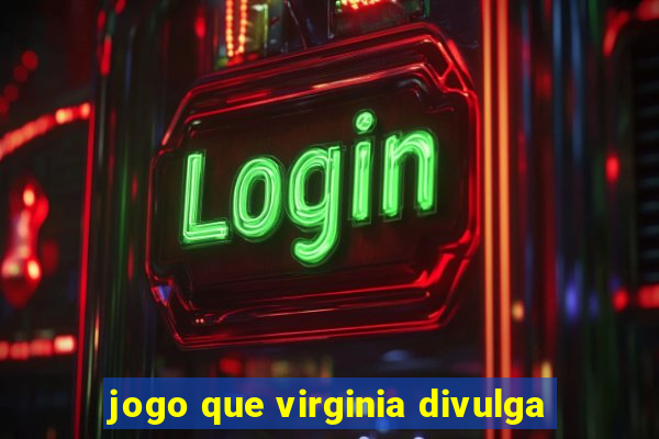 jogo que virginia divulga