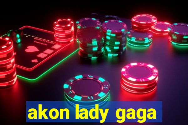 akon lady gaga