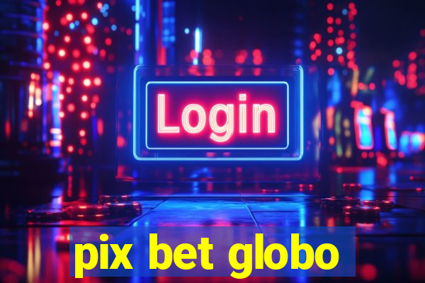 pix bet globo