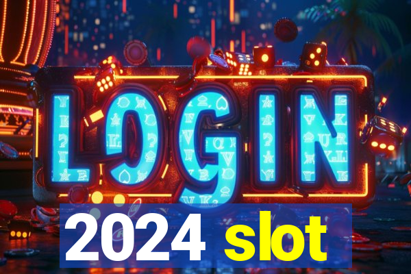 2024 slot