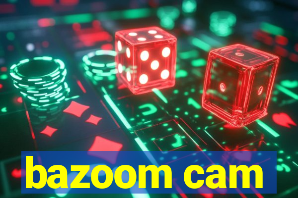 bazoom cam