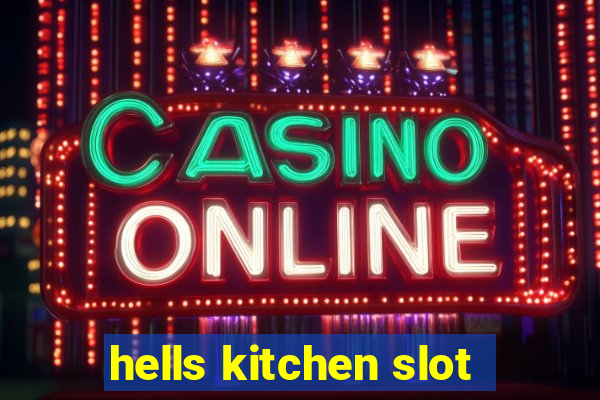 hells kitchen slot