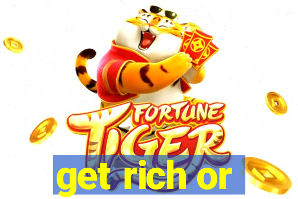 get rich or