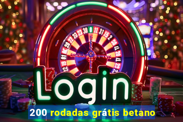 200 rodadas grátis betano