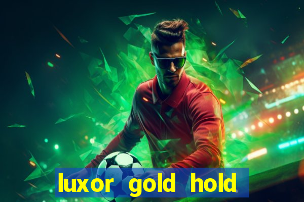 luxor gold hold and win slot